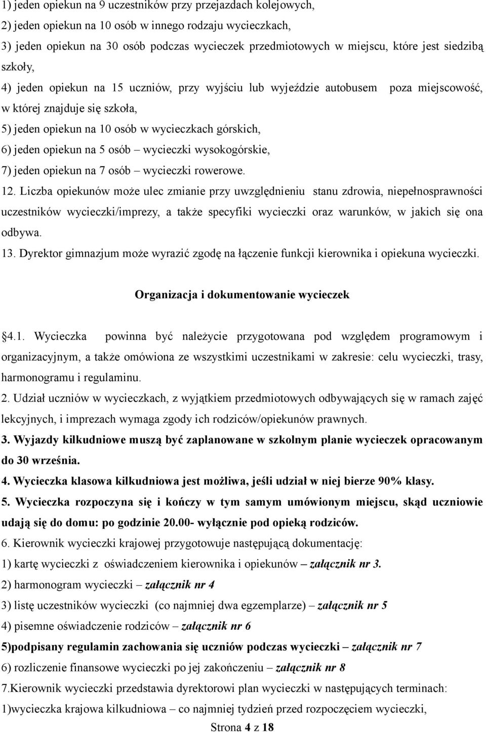 opiekun na 5 osób wycieczki wysokogórskie, 7) jeden opiekun na 7 osób wycieczki rowerowe. 12.