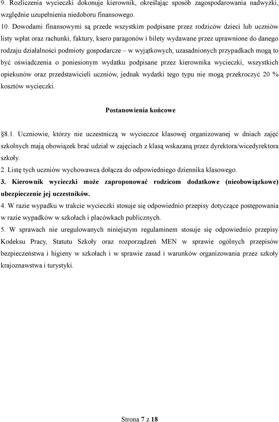 działalności podmioty gospodarcze w wyjątkowych, uzasadnionych przypadkach mogą to być oświadczenia o poniesionym wydatku podpisane przez kierownika wycieczki, wszystkich opiekunów oraz