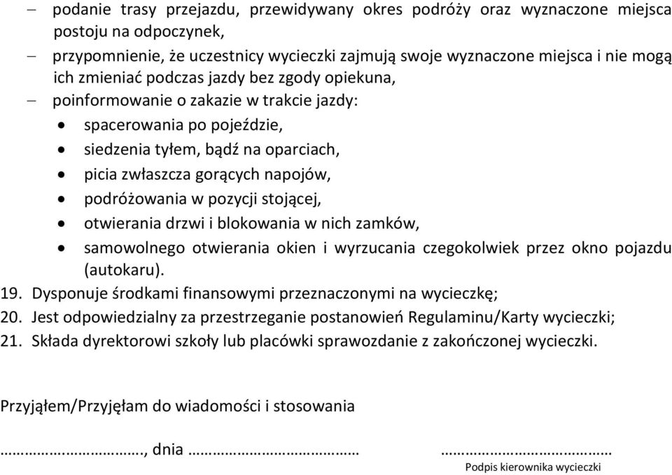 stojącej, otwierania drzwi i blokowania w nich zamków, samowolnego otwierania okien i wyrzucania czegokolwiek przez okno pojazdu (autokaru). 19.