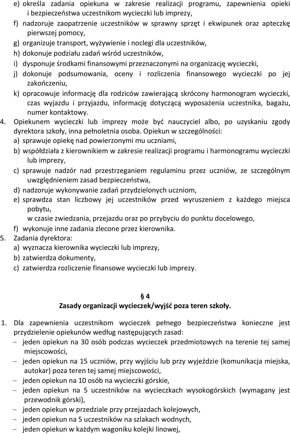 organizację wycieczki, j) dokonuje podsumowania, oceny i rozliczenia finansowego wycieczki po jej zakończeniu, k) opracowuje informację dla rodziców zawierającą skrócony harmonogram wycieczki, czas