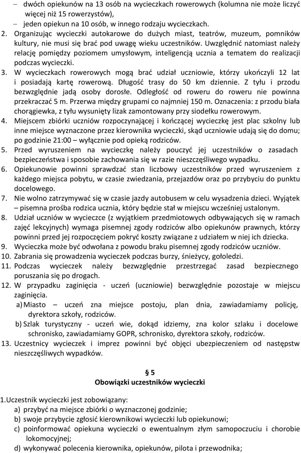 Uwzględnić natomiast należy relację pomiędzy poziomem umysłowym, inteligencją ucznia a tematem do realizacji podczas wycieczki. 3.