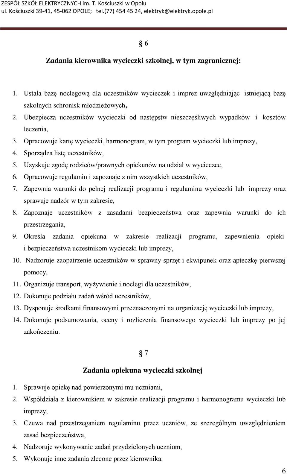 Sporządza listę uczestników, 5. Uzyskuje zgodę rodziców/prawnych opiekunów na udział w wycieczce, 6. Opracowuje regulamin i zapoznaje z nim wszystkich uczestników, 7.