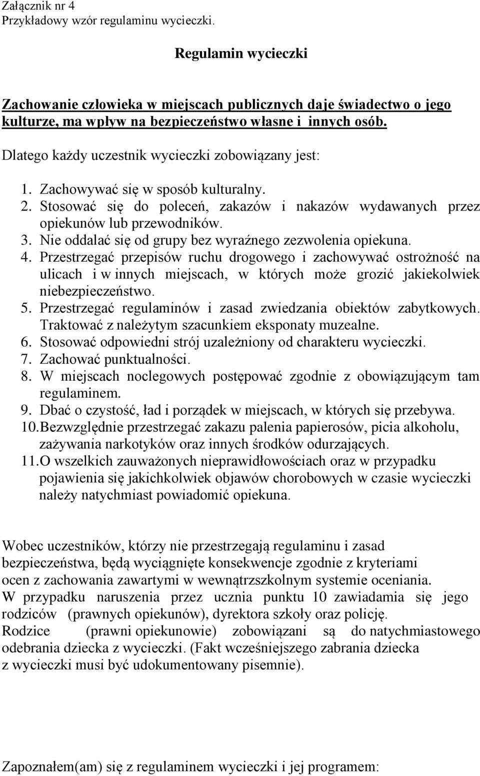 Nie oddalać się od grupy bez wyraźnego zezwolenia opiekuna. 4.