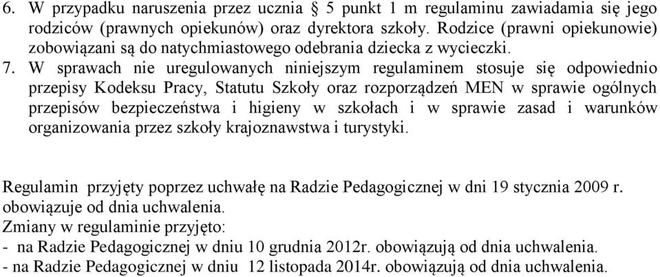 W sprawach nie uregulowanych niniejszym regulaminem stosuje się odpowiednio przepisy Kodeksu Pracy, Statutu Szkoły oraz rozporządzeń MEN w sprawie ogólnych przepisów bezpieczeństwa i higieny w