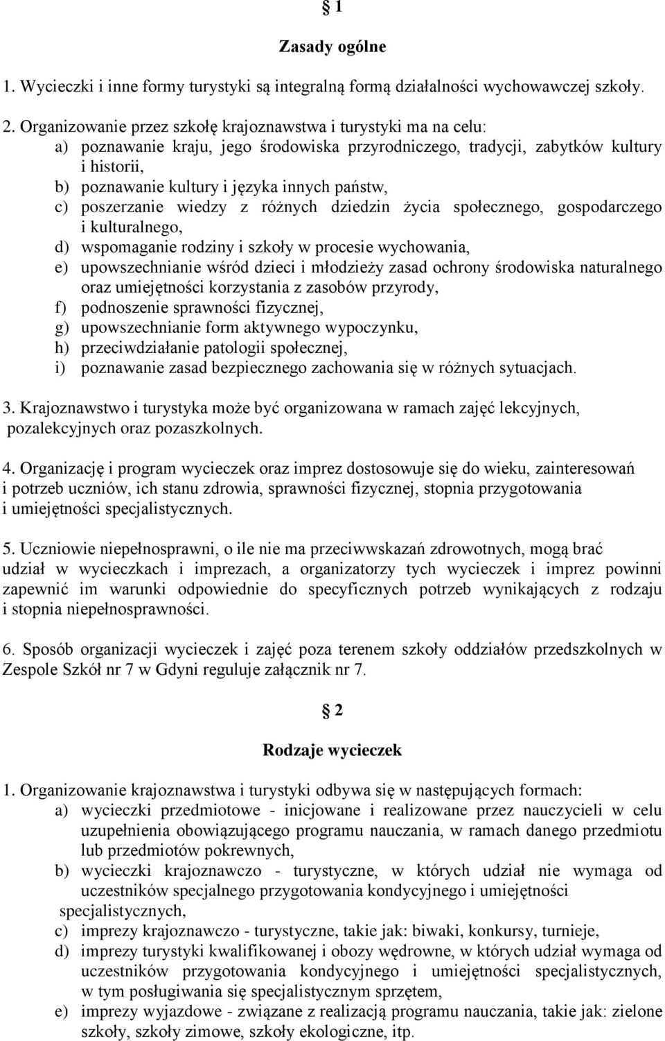 państw, c) poszerzanie wiedzy z różnych dziedzin życia społecznego, gospodarczego i kulturalnego, d) wspomaganie rodziny i szkoły w procesie wychowania, e) upowszechnianie wśród dzieci i młodzieży