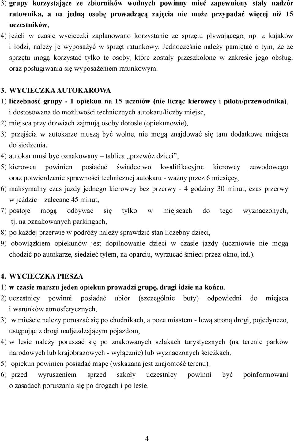 Jednocześnie należy pamiętać o tym, że ze sprzętu mogą korzystać tylko te osoby, które zostały przeszkolone w zakresie jego obsługi oraz posługiwania się wyposażeniem ratunkowym. 3.