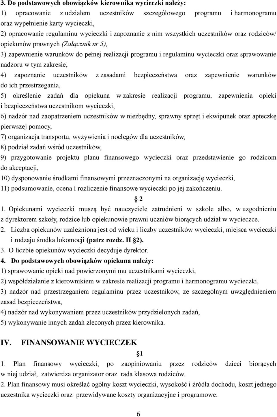 nadzoru w tym zakresie, 4) zapoznanie uczestników z zasadami bezpieczeństwa oraz zapewnienie warunków do ich przestrzegania, 5) określenie zadań dla opiekuna w zakresie realizacji programu,