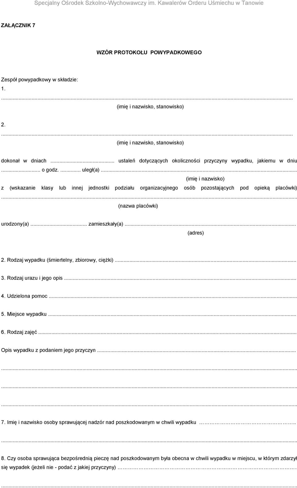 .. (imię i nazwisko) z (wskazanie klasy lub innej jednostki podziału organizacyjnego osób pozostających pod opieką placówki) (nazwa placówki) urodzony(a)... zamieszkały(a)... (adres) 2.