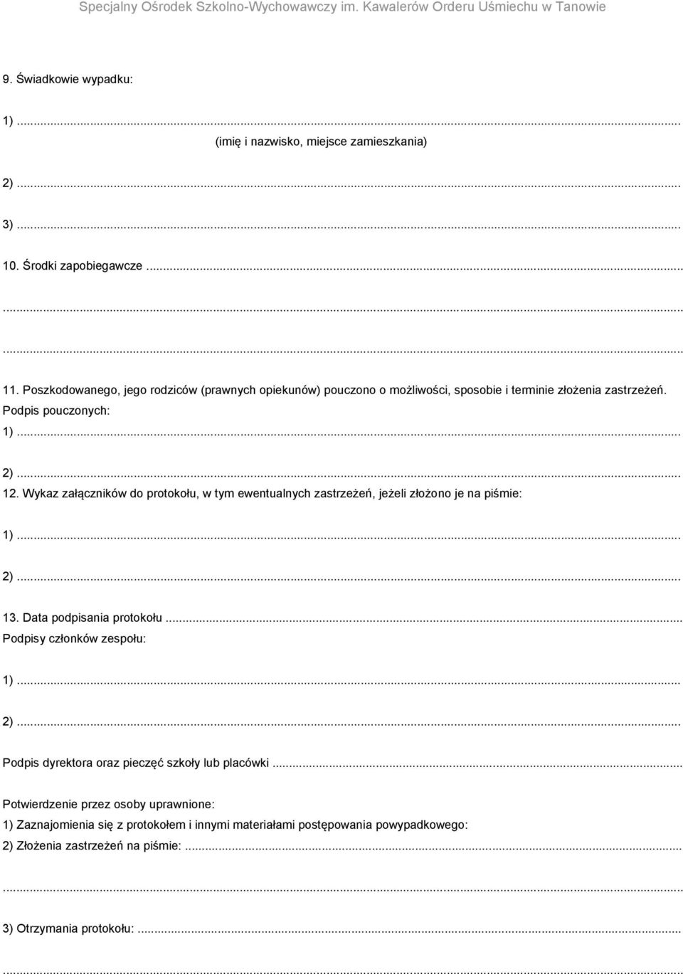 Wykaz załączników do protokołu, w tym ewentualnych zastrzeżeń, jeżeli złożono je na piśmie: 1)... 2)... 13. Data podpisania protokołu... Podpisy członków zespołu: 1).