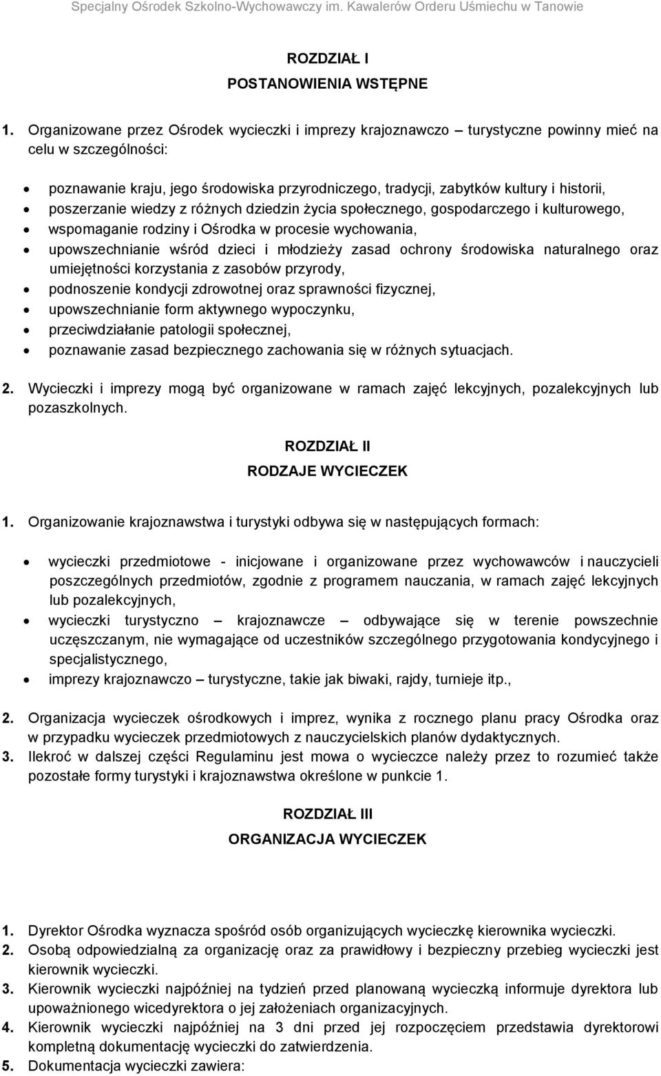 poszerzanie wiedzy z różnych dziedzin życia społecznego, gospodarczego i kulturowego, wspomaganie rodziny i Ośrodka w procesie wychowania, upowszechnianie wśród dzieci i młodzieży zasad ochrony