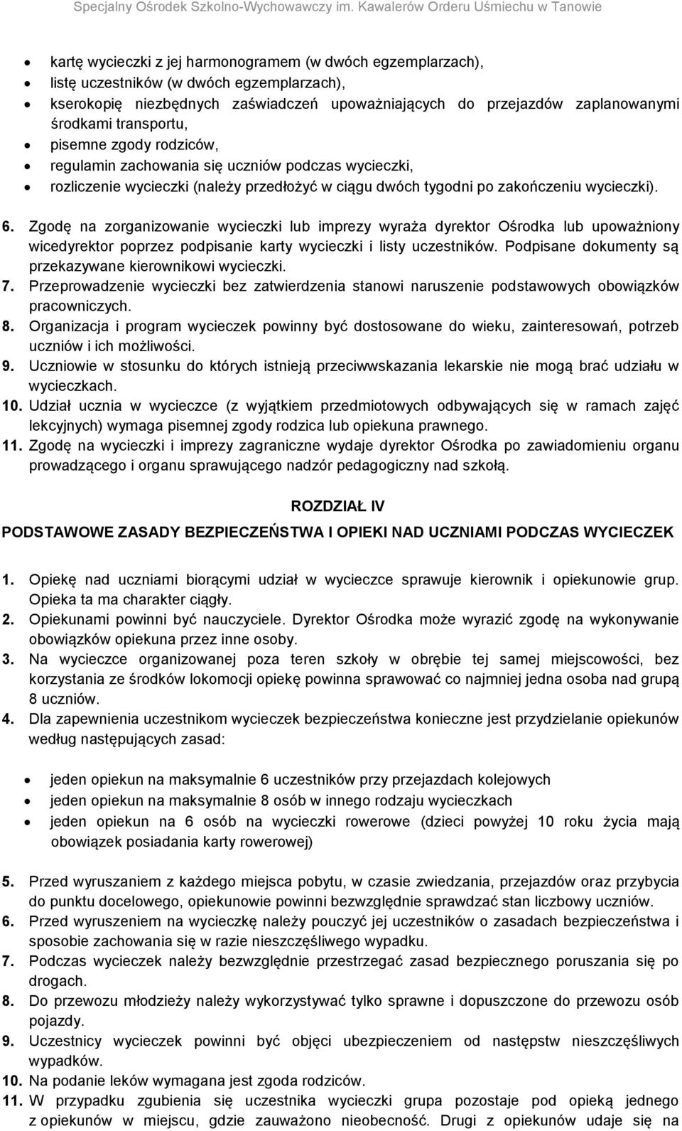 Zgodę na zorganizowanie wycieczki lub imprezy wyraża dyrektor Ośrodka lub upoważniony wicedyrektor poprzez podpisanie karty wycieczki i listy uczestników.