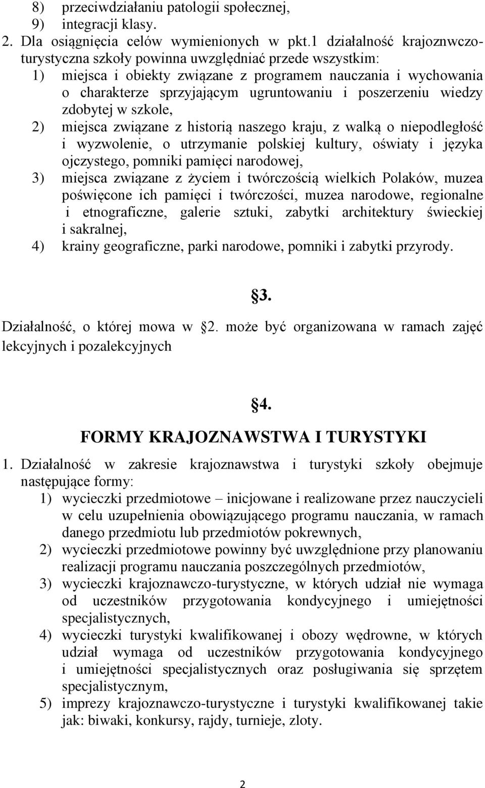 poszerzeniu wiedzy zdobytej w szkole, 2) miejsca związane z historią naszego kraju, z walką o niepodległość i wyzwolenie, o utrzymanie polskiej kultury, oświaty i języka ojczystego, pomniki pamięci