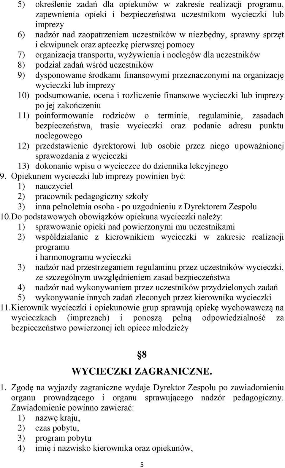 przeznaczonymi na organizację wycieczki lub imprezy 10) podsumowanie, ocena i rozliczenie finansowe wycieczki lub imprezy po jej zakończeniu 11) poinformowanie rodziców o terminie, regulaminie,