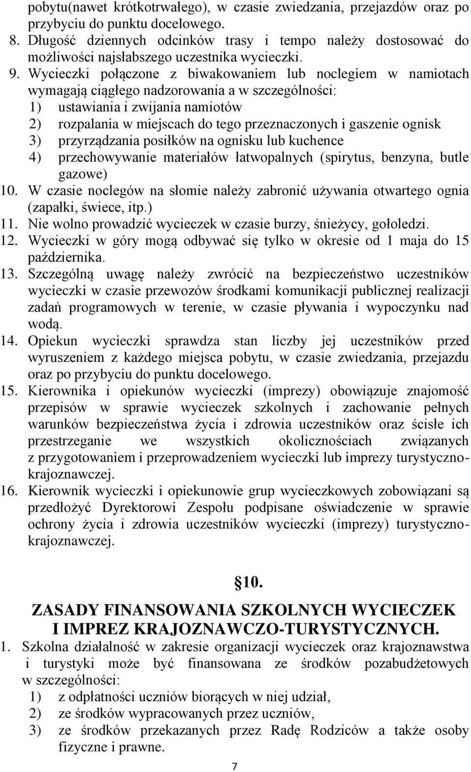 Wycieczki połączone z biwakowaniem lub noclegiem w namiotach wymagają ciągłego nadzorowania a w szczególności: 1) ustawiania i zwijania namiotów 2) rozpalania w miejscach do tego przeznaczonych i