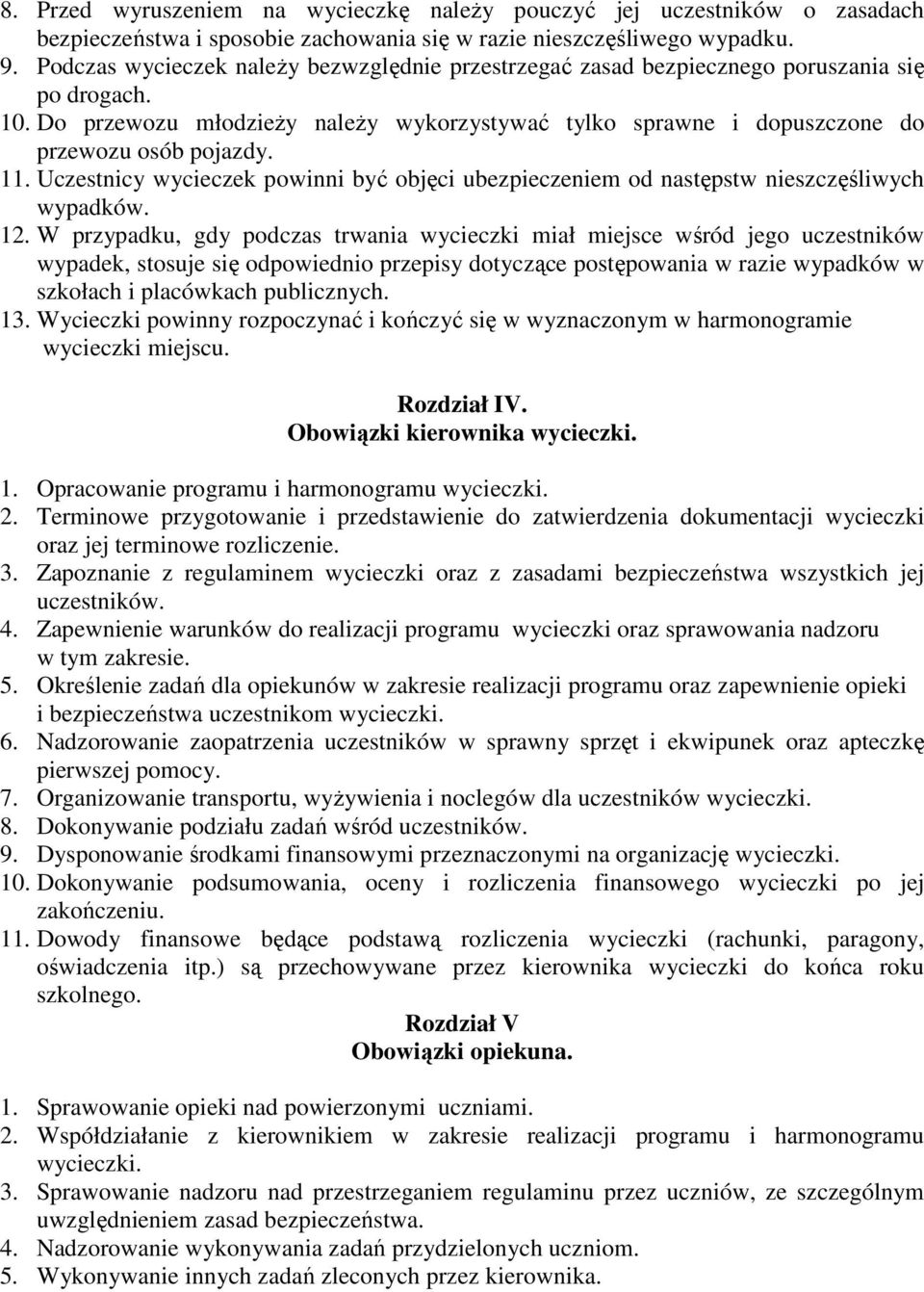 11. Uczestnicy wycieczek powinni być objęci ubezpieczeniem od następstw nieszczęśliwych wypadków. 12.