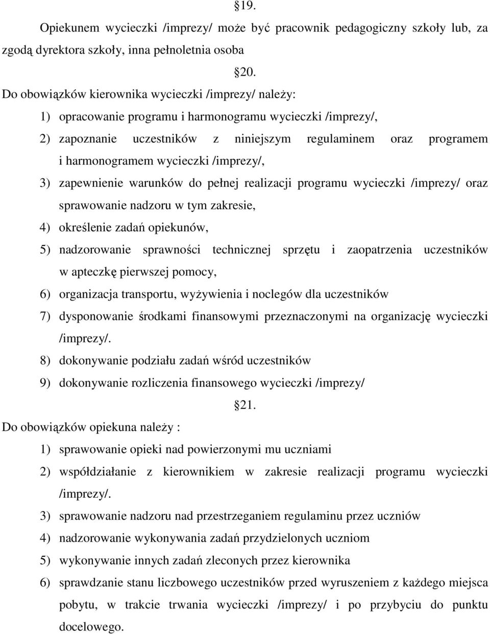 wycieczki /imprezy/, 3) zapewnienie warunków do pełnej realizacji programu wycieczki /imprezy/ oraz sprawowanie nadzoru w tym zakresie, 4) określenie zadań opiekunów, 5) nadzorowanie sprawności