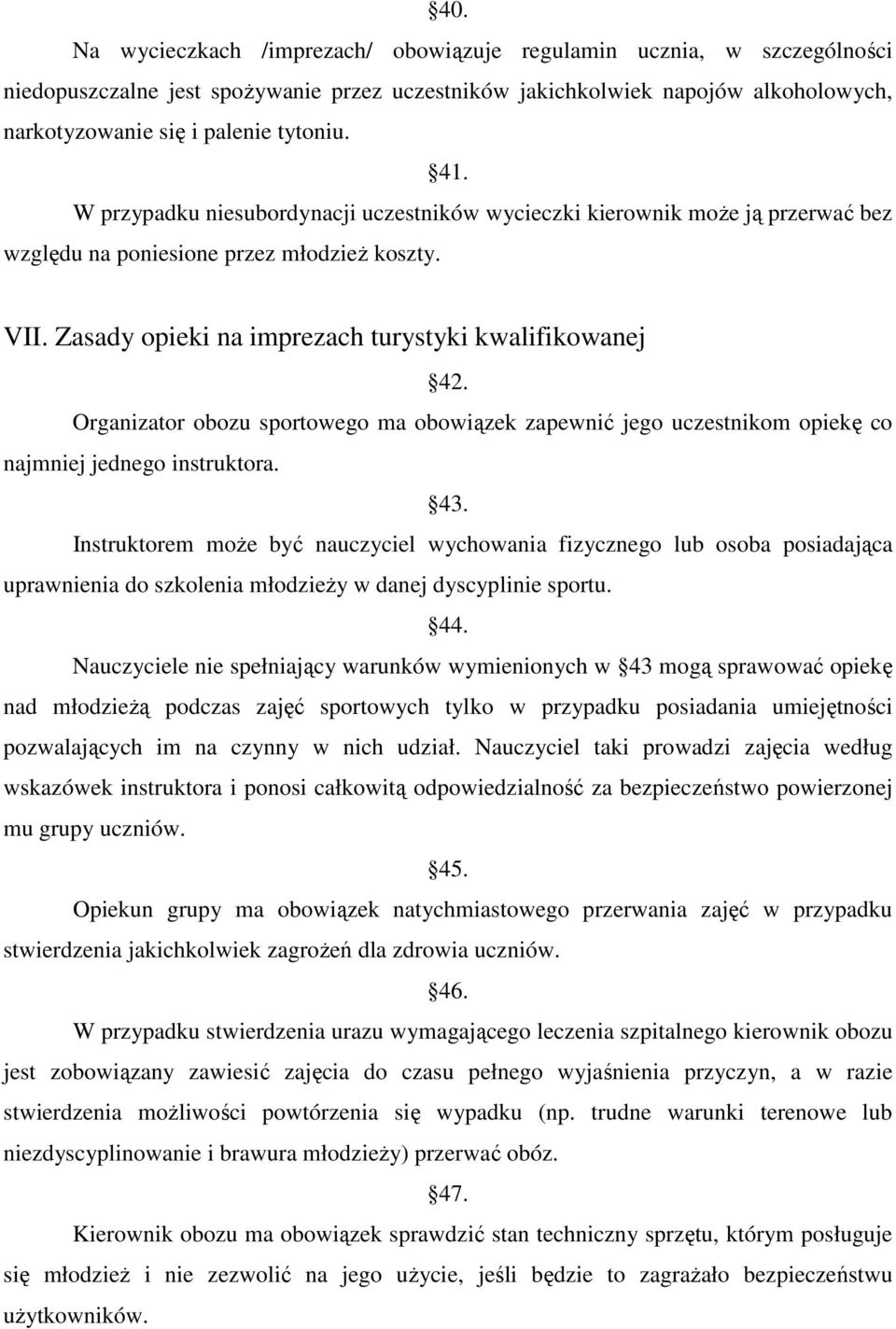 Organizator obozu sportowego ma obowiązek zapewnić jego uczestnikom opiekę co najmniej jednego instruktora. 43.