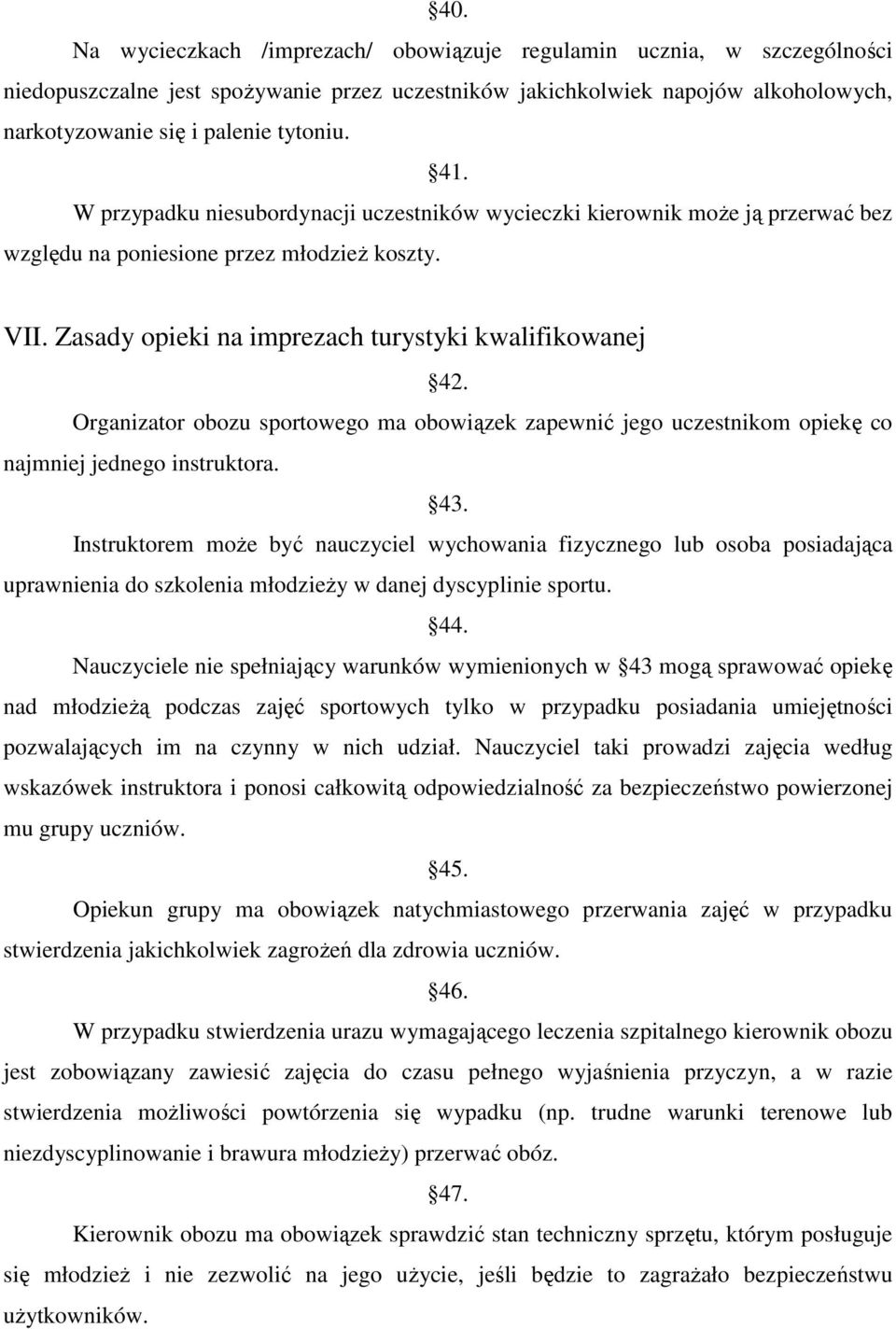 Organizator obozu sportowego ma obowiązek zapewnić jego uczestnikom opiekę co najmniej jednego instruktora. 43.