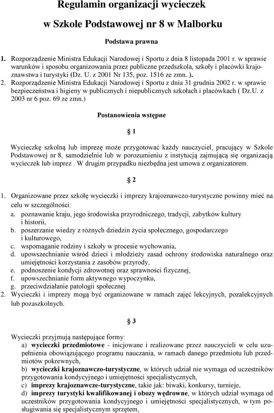 01 Nr 135, poz. 1516 ze zmn. ). 2. Rozporządzenie Ministra Edukacji Narodowej i Sportu z dnia 31 grudnia 2002 r.