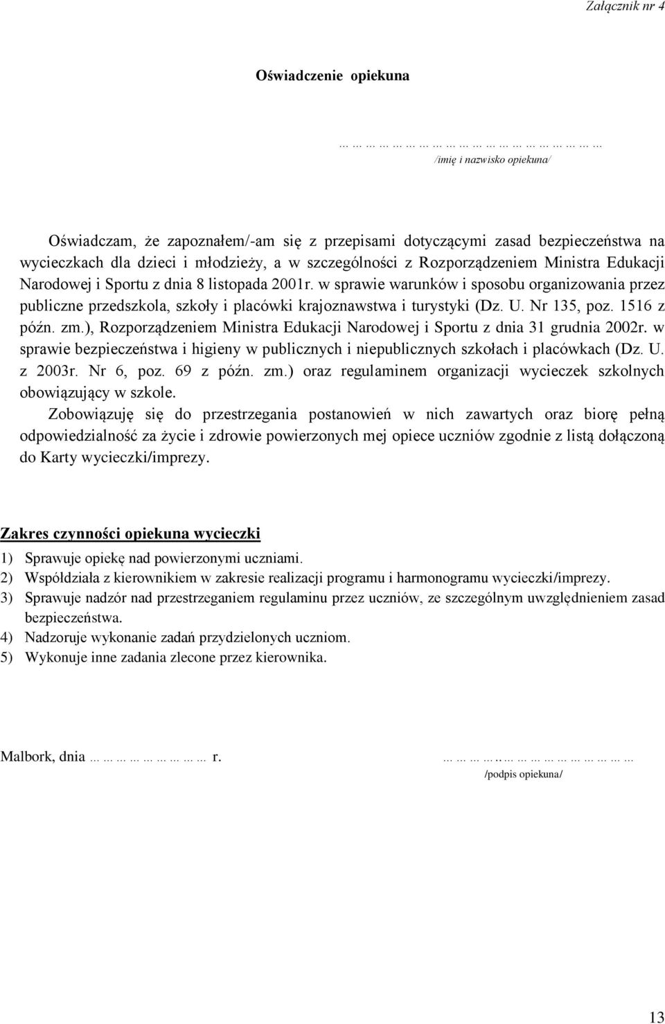 w sprawie warunków i sposobu organizowania przez publiczne przedszkola, szkoły i placówki krajoznawstwa i turystyki (Dz. U. Nr 135, poz. 1516 z późn. zm.