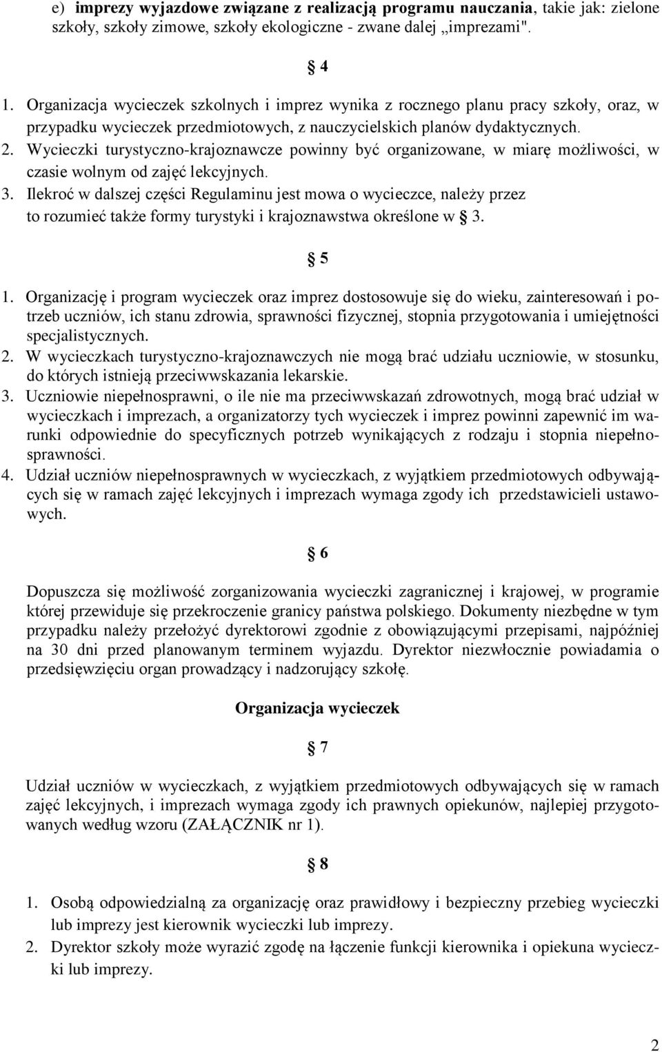 Wycieczki turystyczno-krajoznawcze powinny być organizowane, w miarę możliwości, w czasie wolnym od zajęć lekcyjnych. 3.