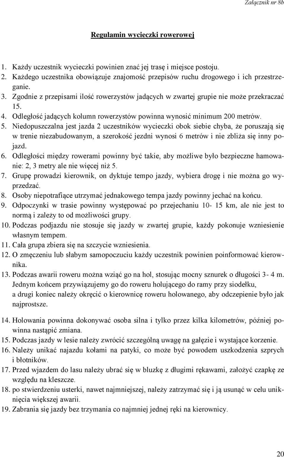 Odległość jadących kolumn rowerzystów powinna wynosić minimum 200 metrów. 5.