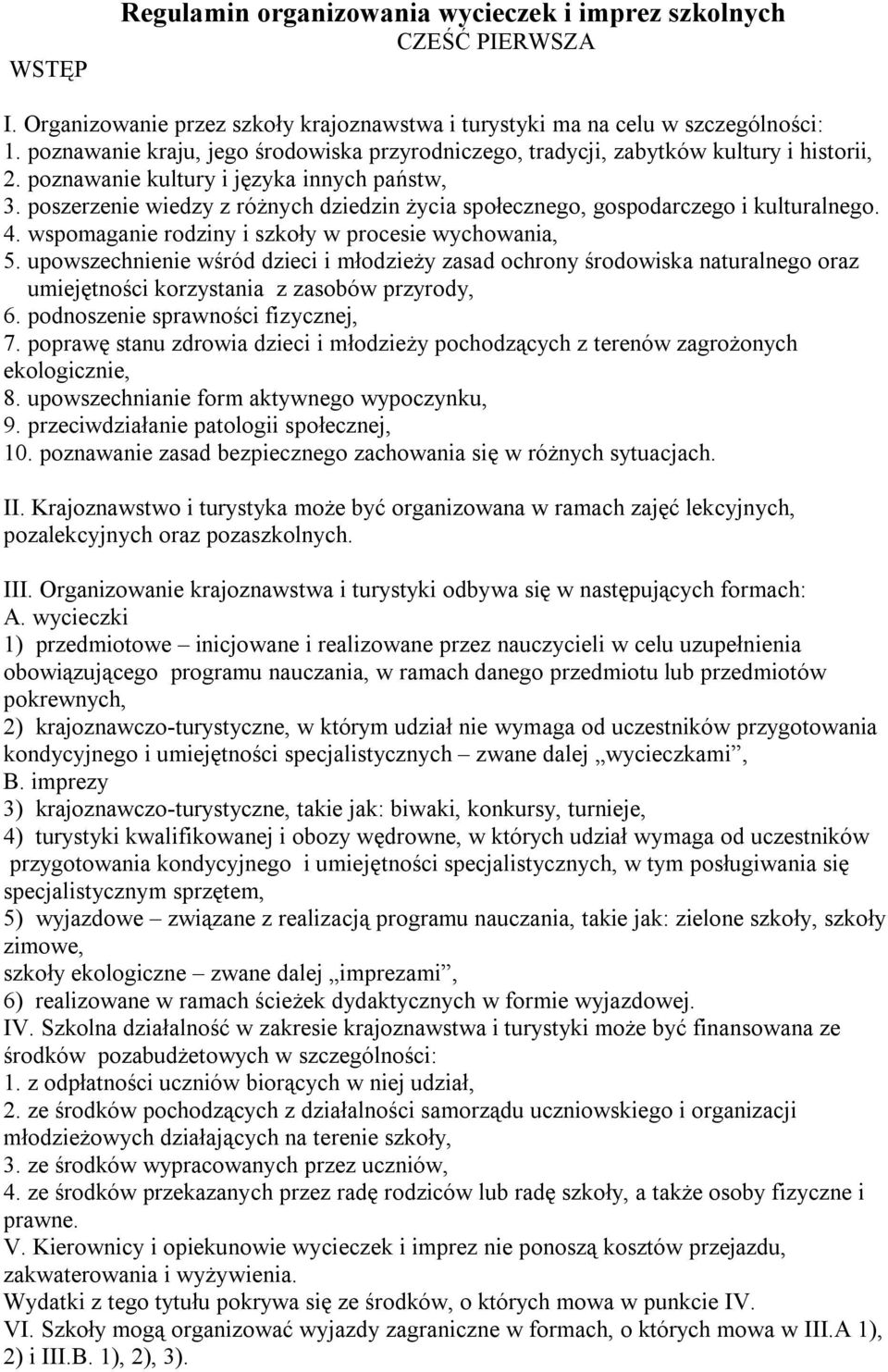 poszerzenie wiedzy z różnych dziedzin życia społecznego, gospodarczego i kulturalnego. 4. wspomaganie rodziny i szkoły w procesie wychowania, 5.