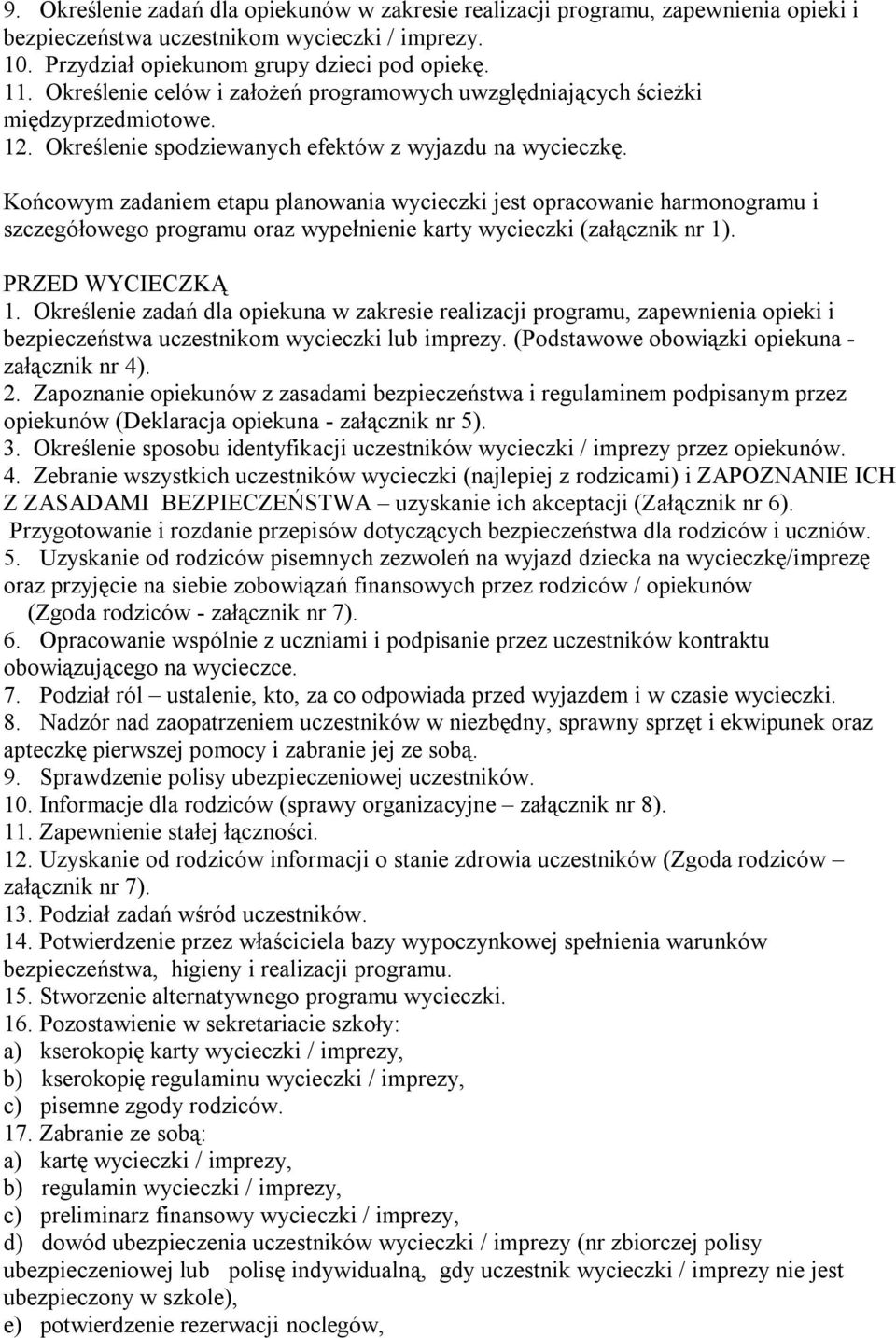 Końcowym zadaniem etapu planowania wycieczki jest opracowanie harmonogramu i szczegółowego programu oraz wypełnienie karty wycieczki (załącznik nr 1). PRZED WYCIECZKĄ 1.