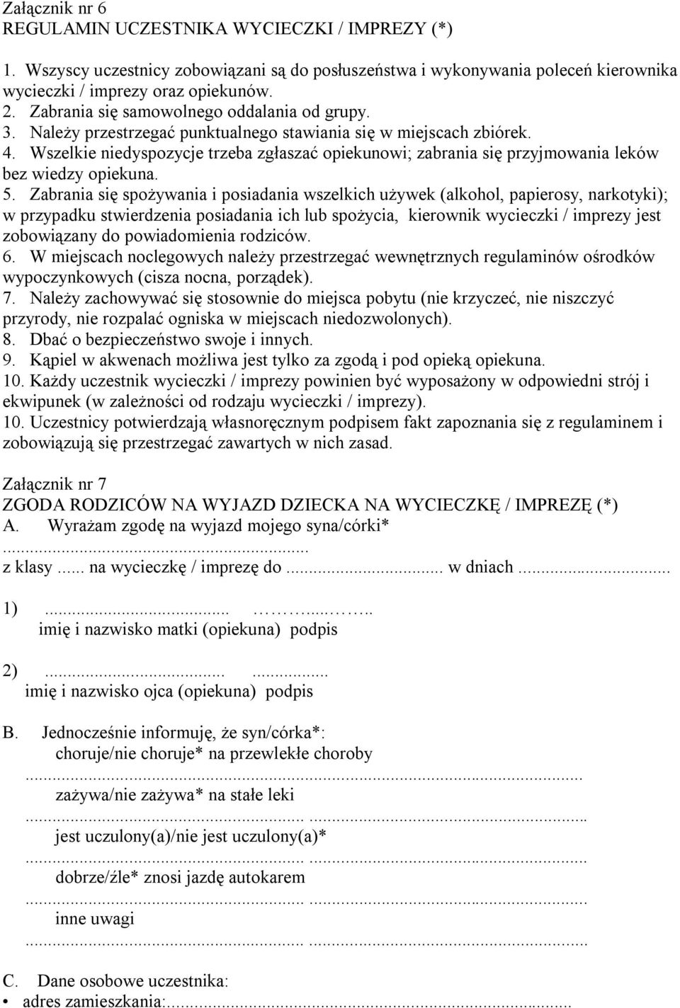 Wszelkie niedyspozycje trzeba zgłaszać opiekunowi; zabrania się przyjmowania leków bez wiedzy opiekuna. 5.