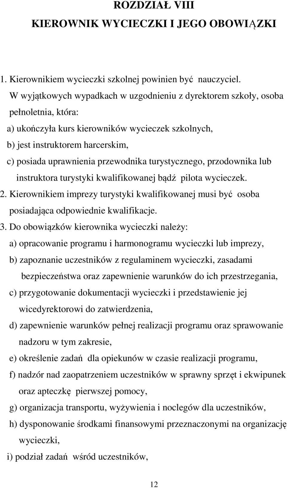 przewodnika turystycznego, przodownika lub instruktora turystyki kwalifikowanej bądź pilota wycieczek. 2.