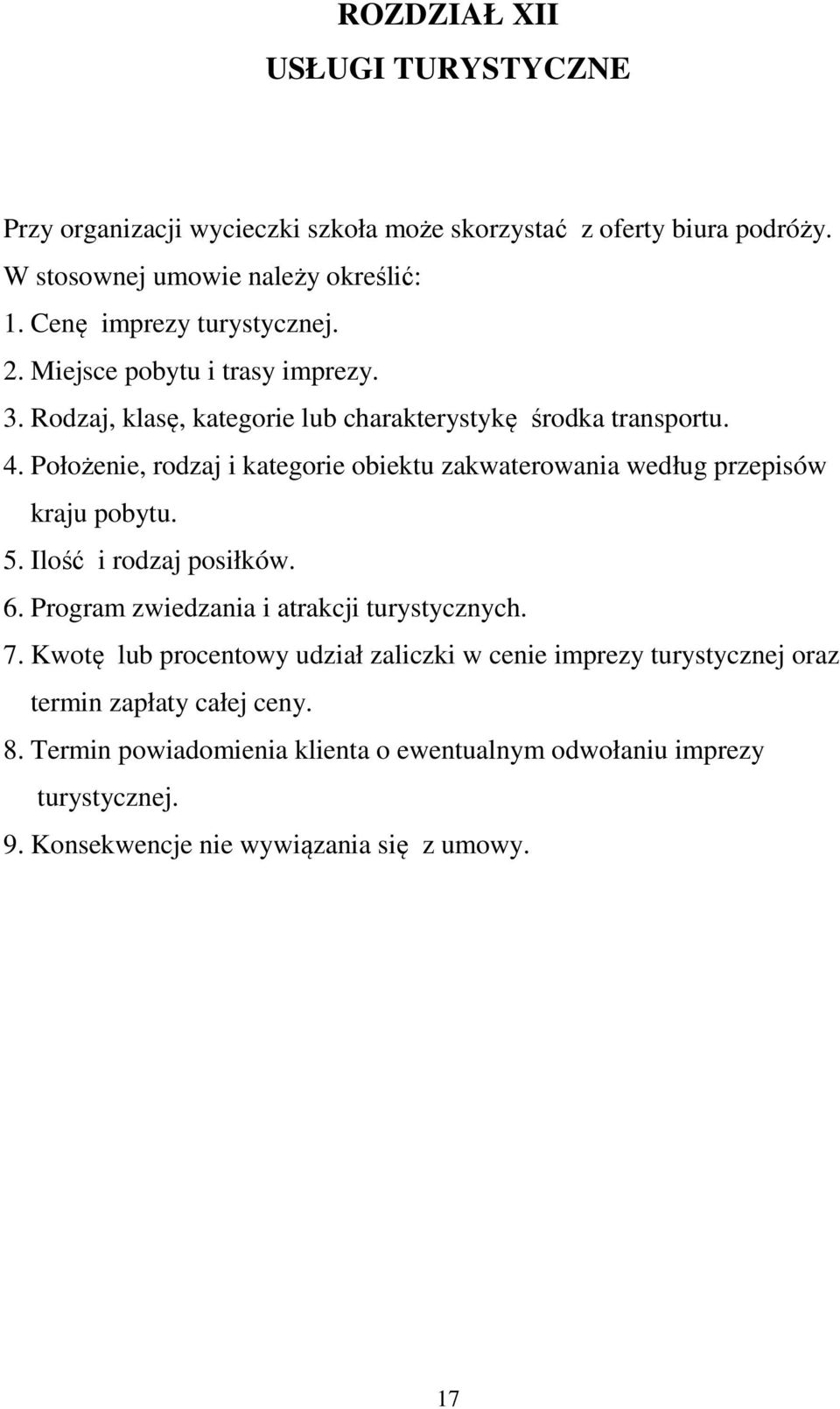 Położenie, rodzaj i kategorie obiektu zakwaterowania według przepisów kraju pobytu. 5. Ilość i rodzaj posiłków. 6. Program zwiedzania i atrakcji turystycznych. 7.