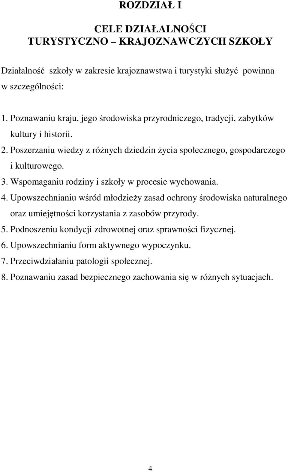 Wspomaganiu rodziny i szkoły w procesie wychowania. 4. Upowszechnianiu wśród młodzieży zasad ochrony środowiska naturalnego oraz umiejętności korzystania z zasobów przyrody. 5.