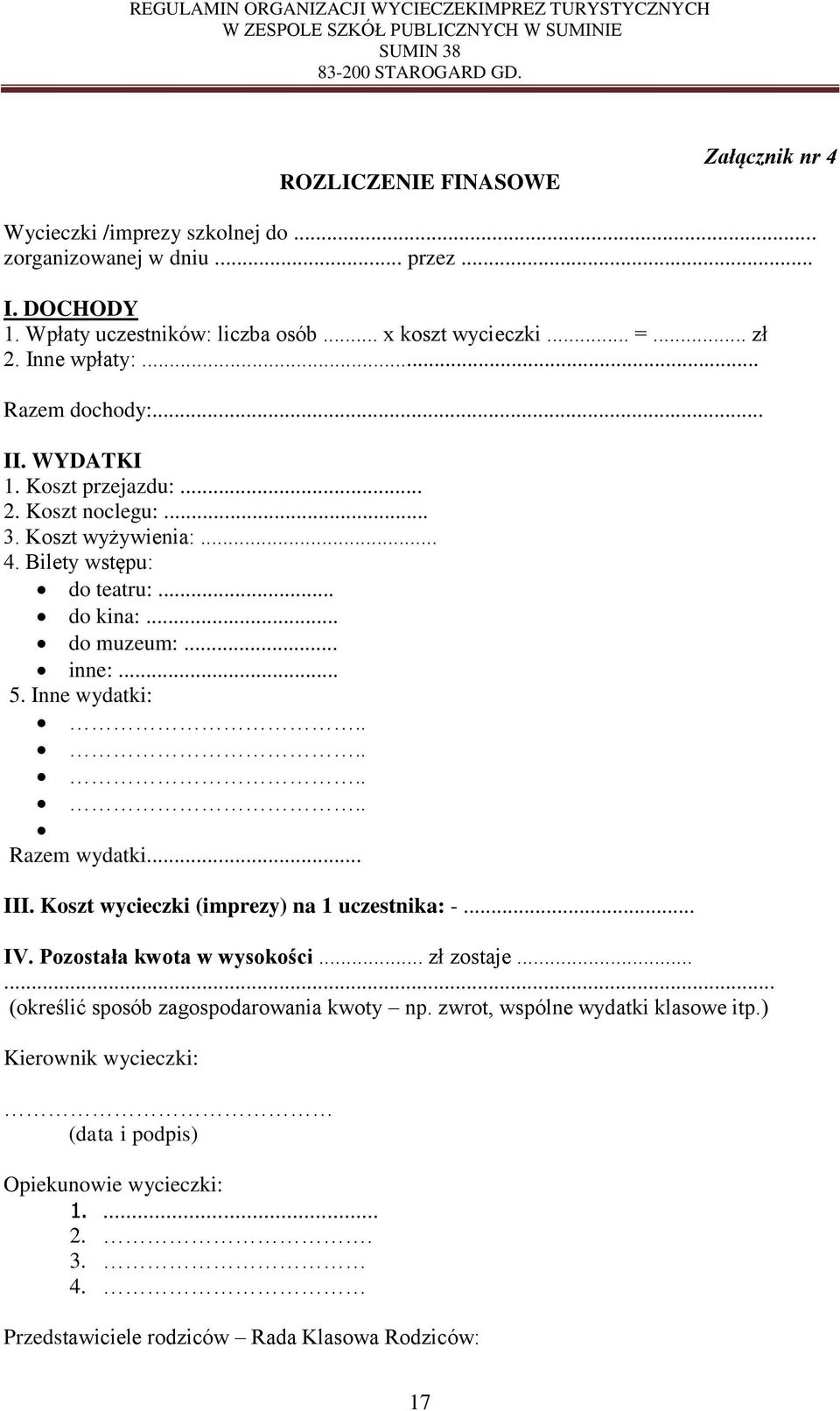 .. inne:... 5. Inne wydatki:........ Razem wydatki... III. Koszt wycieczki (imprezy) na 1 uczestnika: -... IV. Pozostała kwota w wysokości... zł zostaje.