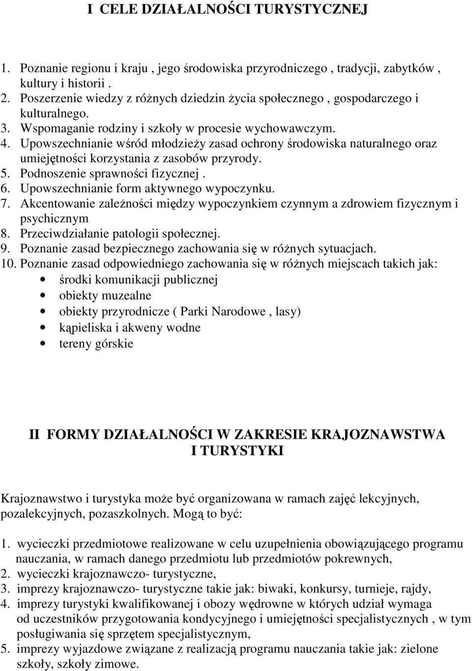 Upowszechnianie wśród młodzieŝy zasad ochrony środowiska naturalnego oraz umiejętności korzystania z zasobów przyrody. 5. Podnoszenie sprawności fizycznej. 6.