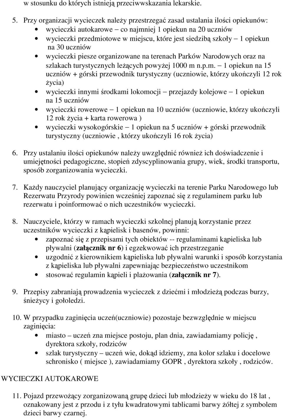 1 opiekun na 30 uczniów wycieczki piesze organizowane na terenach Parków Narodowych oraz na szlakach turystycznych leŝących powyŝej 1000 m 