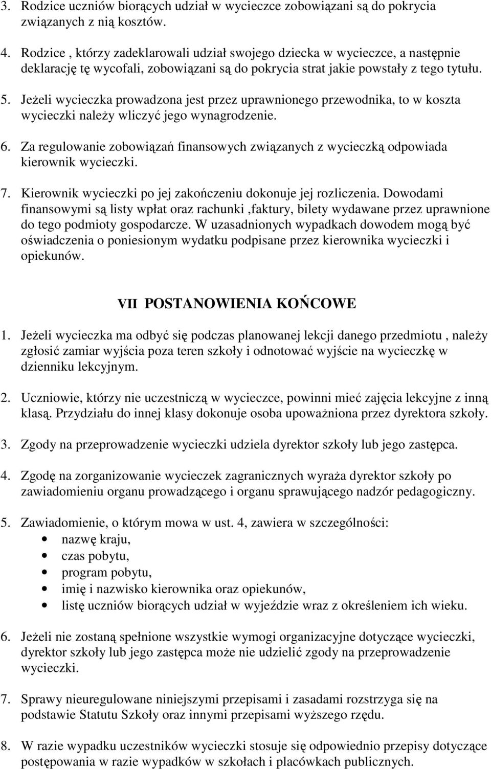 JeŜeli wycieczka prowadzona jest przez uprawnionego przewodnika, to w koszta wycieczki naleŝy wliczyć jego wynagrodzenie. 6.