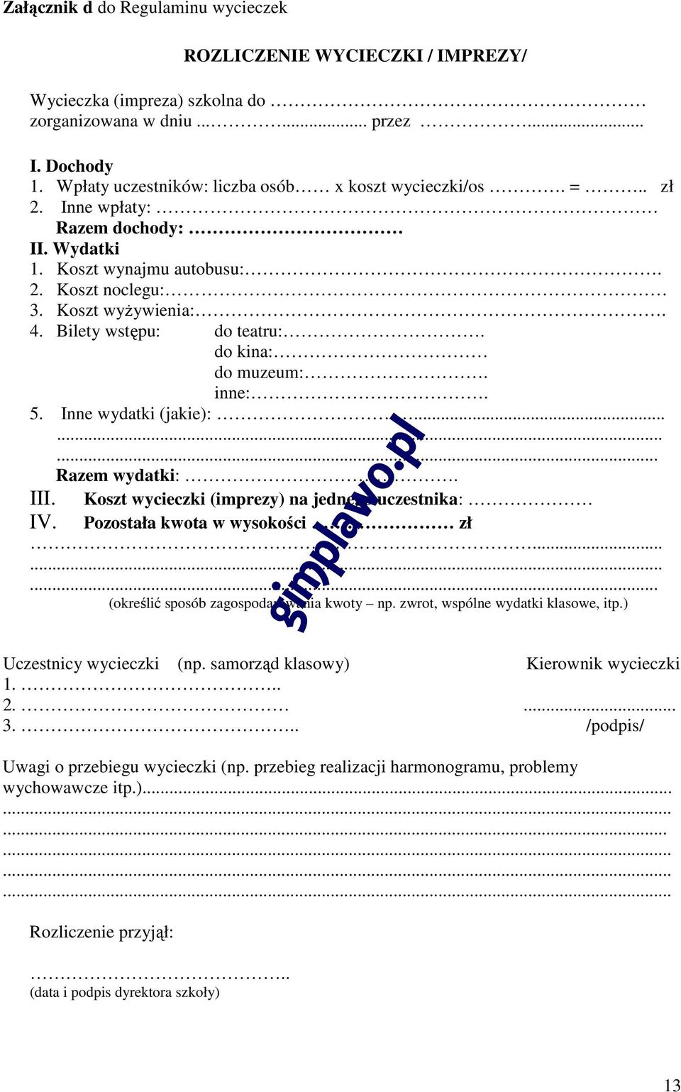 Bilety wstępu: do teatru:. do kina: do muzeum:. inne:. 5. Inne wydatki (jakie):......... Razem wydatki:. Koszt wycieczki (imprezy) na jednego uczestnika: III. IV. Pozostała kwota w wysokości zł.