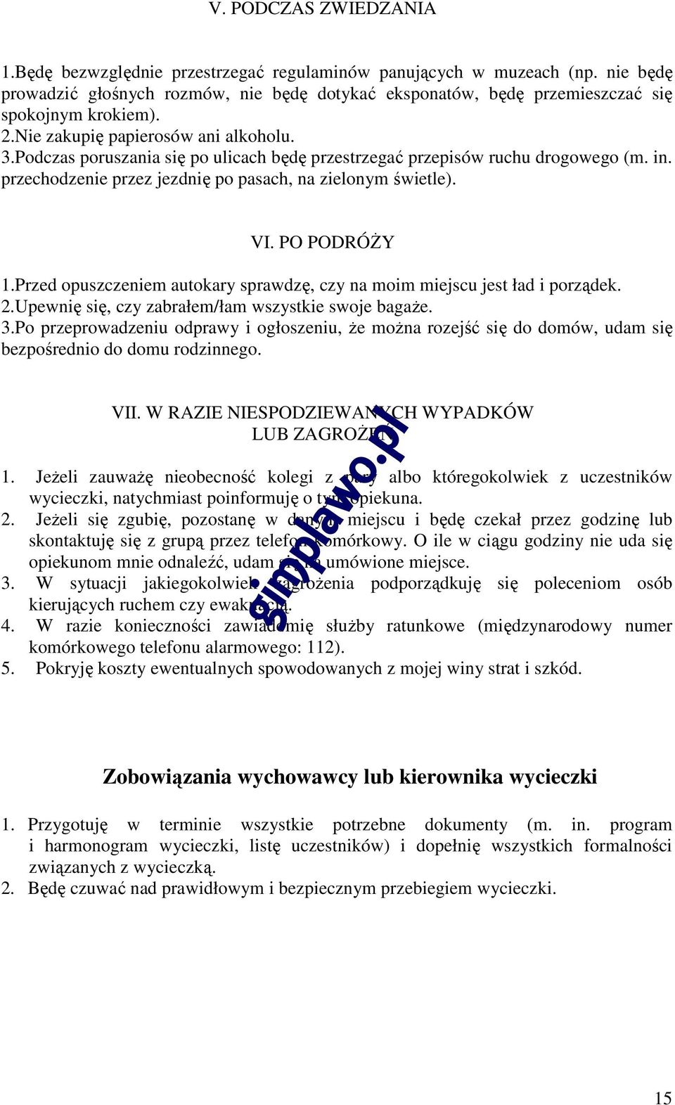 PO PODRÓŻY 1.Przed opuszczeniem autokary sprawdzę, czy na moim miejscu jest ład i porządek. 2.Upewnię się, czy zabrałem/łam wszystkie swoje bagaże. 3.