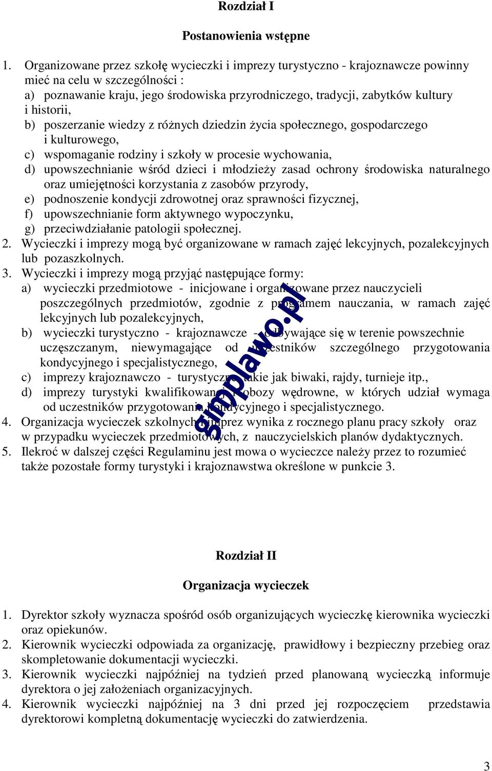 historii, b) poszerzanie wiedzy z różnych dziedzin życia społecznego, gospodarczego i kulturowego, c) wspomaganie rodziny i szkoły w procesie wychowania, d) upowszechnianie wśród dzieci i młodzieży