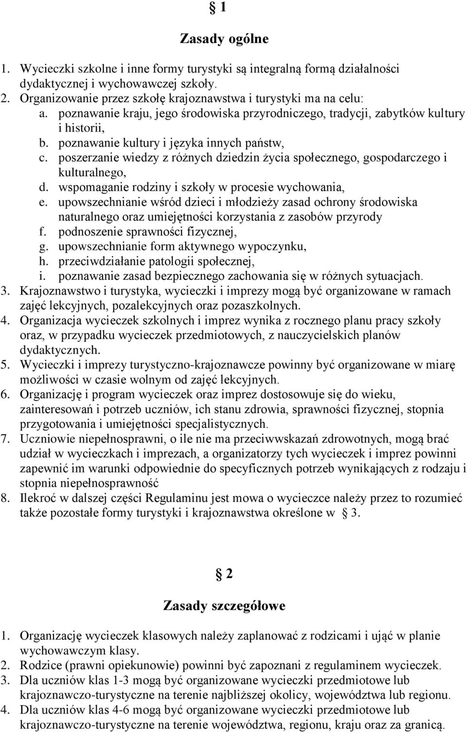 poszerzanie wiedzy z różnych dziedzin życia społecznego, gospodarczego i kulturalnego, d. wspomaganie rodziny i szkoły w procesie wychowania, e.