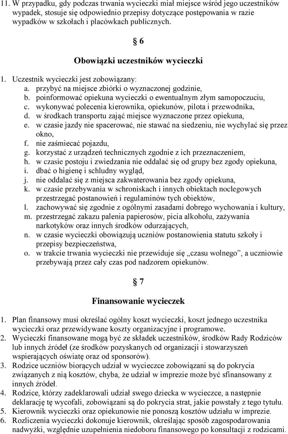 poinformować opiekuna wycieczki o ewentualnym złym samopoczuciu, c. wykonywać polecenia kierownika, opiekunów, pilota i przewodnika, d.