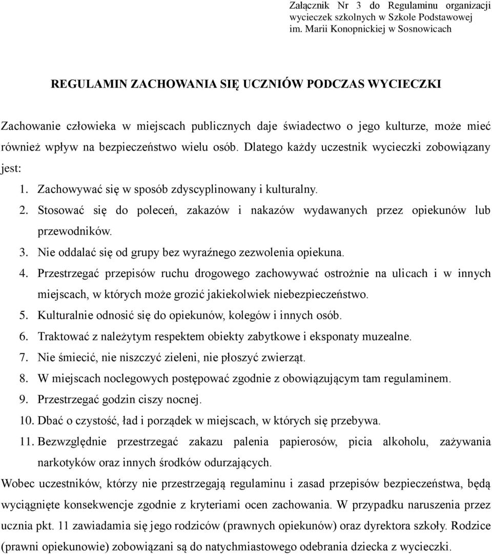 Stosować się do poleceń, zakazów i nakazów wydawanych przez opiekunów lub przewodników. 3. Nie oddalać się od grupy bez wyraźnego zezwolenia opiekuna. 4.