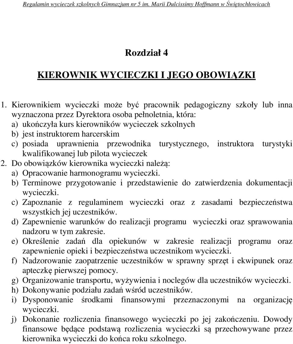 harcerskim c) posiada uprawnienia przewodnika turystycznego, instruktora turystyki kwalifikowanej lub pilota wycieczek 2.