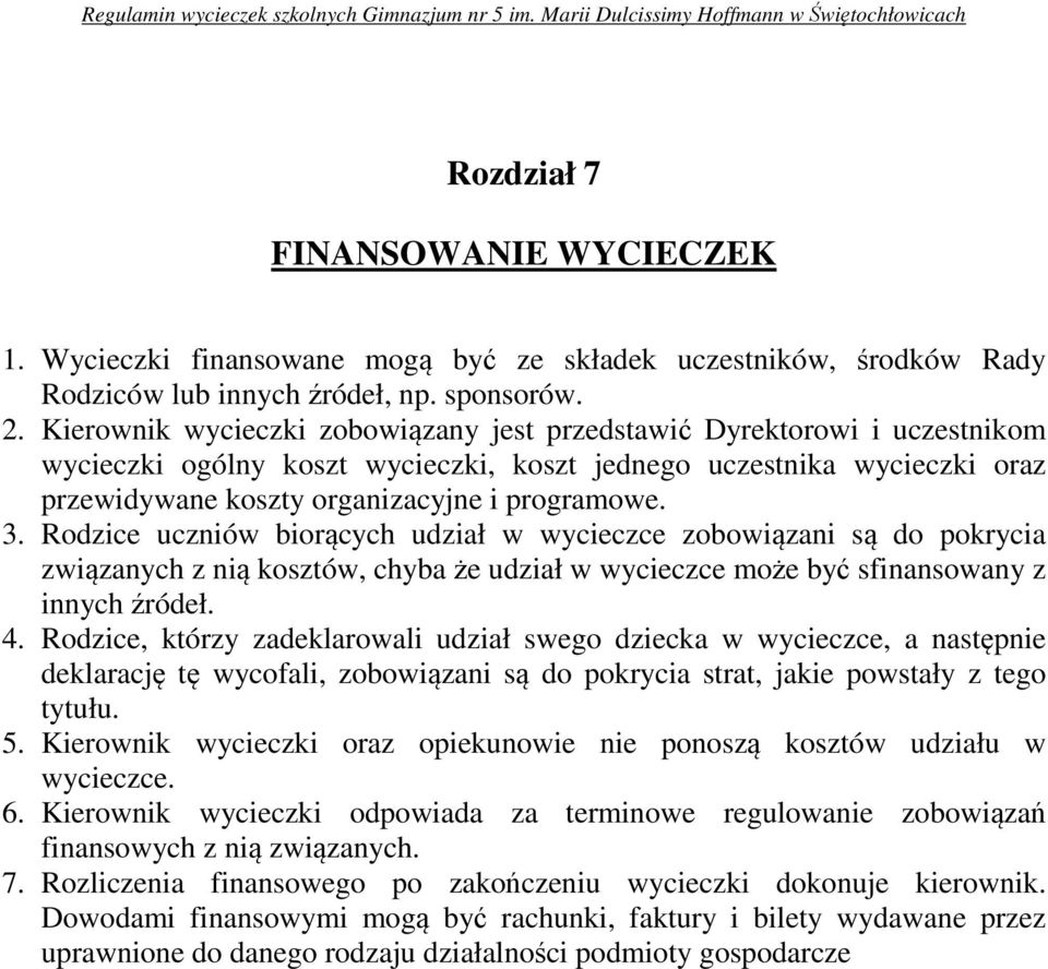 Rodzice uczniów biorących udział w wycieczce zobowiązani są do pokrycia związanych z nią kosztów, chyba że udział w wycieczce może być sfinansowany z innych źródeł. 4.