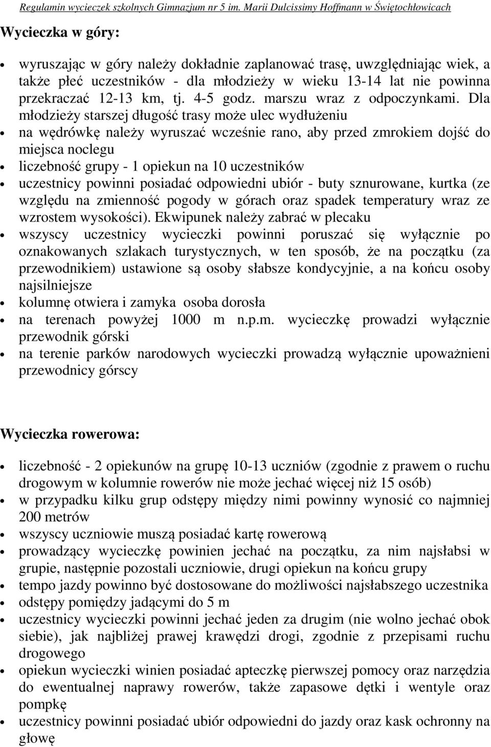 Dla młodzieży starszej długość trasy może ulec wydłużeniu na wędrówkę należy wyruszać wcześnie rano, aby przed zmrokiem dojść do miejsca noclegu liczebność grupy - 1 opiekun na 10 uczestników