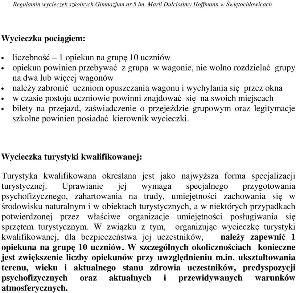 posiadać kierownik wycieczki. Wycieczka turystyki kwalifikowanej: Turystyka kwalifikowana określana jest jako najwyższa forma specjalizacji turystycznej.