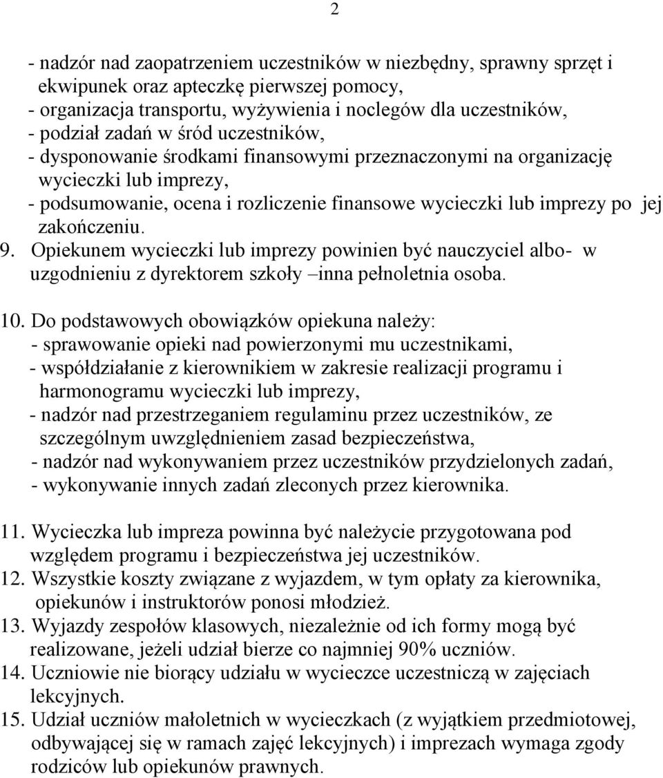 Opiekunem wycieczki lub imprezy powinien być nauczyciel albo- w uzgodnieniu z dyrektorem szkoły inna pełnoletnia osoba. 10.