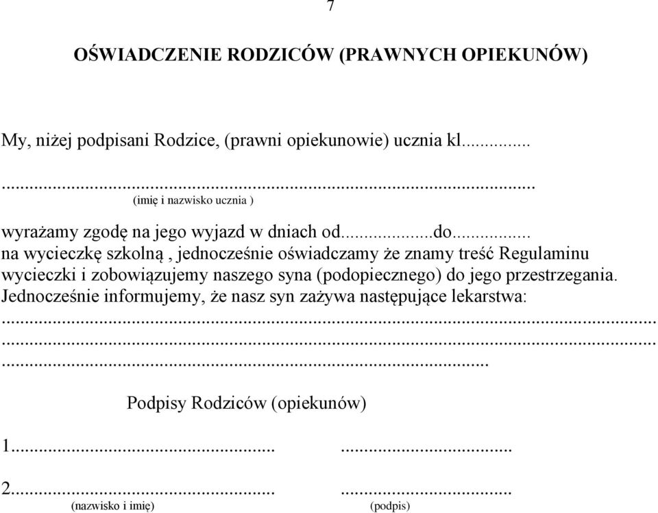 .. na wycieczkę szkolną, jednocześnie oświadczamy że znamy treść Regulaminu wycieczki i zobowiązujemy naszego syna