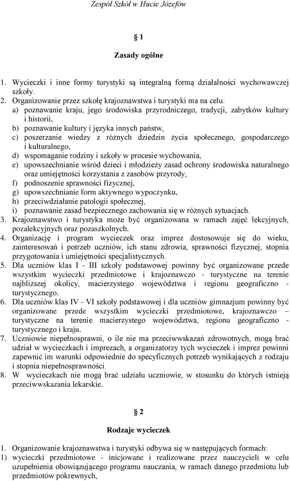 państw, c) poszerzanie wiedzy z różnych dziedzin życia społecznego, gospodarczego i kulturalnego, d) wspomaganie rodziny i szkoły w procesie wychowania, e) upowszechnianie wśród dzieci i młodzieży