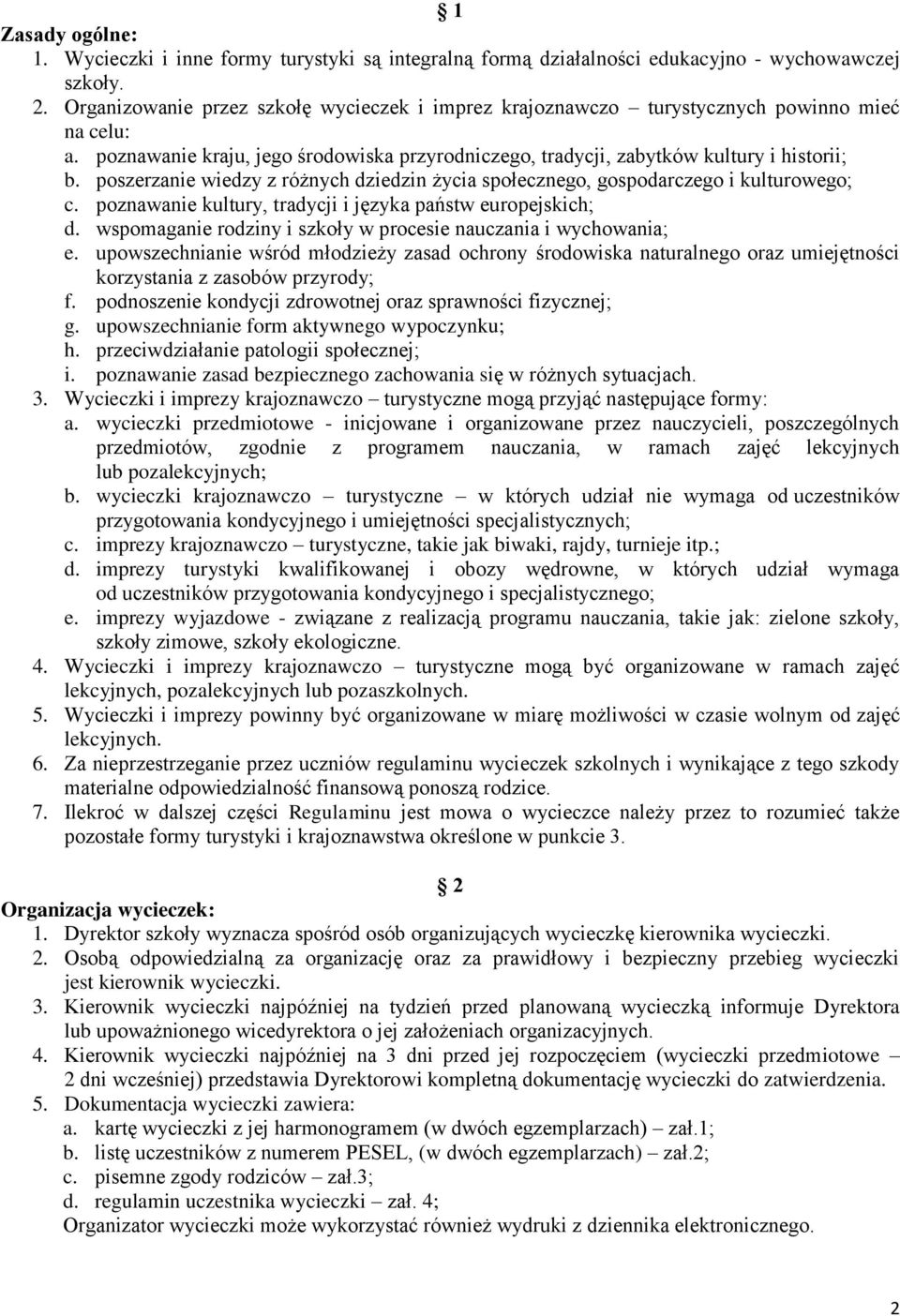 poszerzanie wiedzy z różnych dziedzin życia społecznego, gospodarczego i kulturowego; c. poznawanie kultury, tradycji i języka państw europejskich; d.